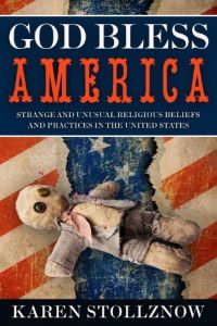 Download God Bless America: Strange and Unusual Religious Beliefs and Practices in the United States pdf, epub, ebook