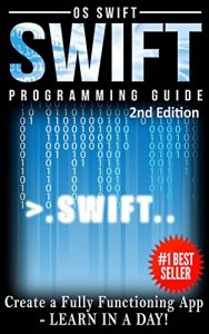 Download Programming: Swift: Create A Fully Functioning App: Learn In A Day! (Apps, PHP, HTML, Python, Programming Guide, Java, App Development) pdf, epub, ebook