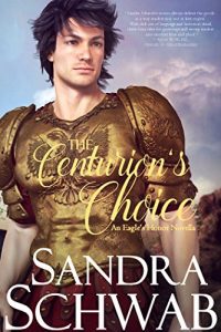 Download The Centurion’s Choice: An Eagle’s Honor Novella pdf, epub, ebook