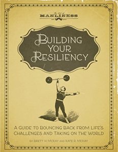 Download Building Your Resiliency: A Guide to Bouncing Back from Life’s Challenges and Taking on the World pdf, epub, ebook