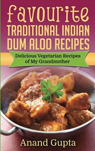 Download Favourite Traditional Indian Dum Aloo Recipes: Delicious Vegetarian Recipes of My Grandmother pdf, epub, ebook