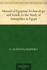 Download Manual of Egyptian Archaeology and Guide to the Study of Antiquities in Egypt pdf, epub, ebook