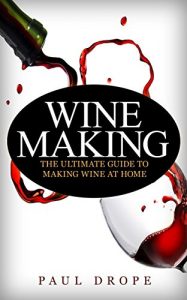 Download Wine Making: The Ultimate Guide to Making Wine at Home pdf, epub, ebook