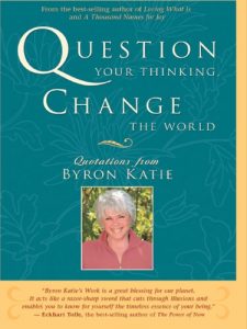 Download Question Your Thinking, Change The World: Quotations from Byron Katie pdf, epub, ebook