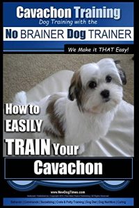 Download Cavachon Training | Dog Training with the No BRAINER Dog TRAINER ~ We Make it THAT Easy!: How to EASILY TRAIN Your Cavachon pdf, epub, ebook