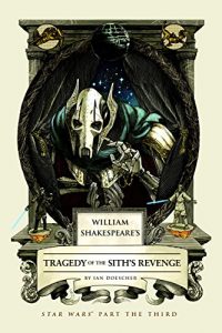 Download William Shakespeare’s Tragedy of the Sith’s Revenge: Star Wars Part the Third (William Shakespeare’s Star Wars) pdf, epub, ebook