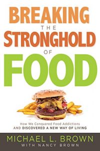 Download Breaking the Stronghold of Food: How We Conquered Food Addictions and Discovered a New Way of Living pdf, epub, ebook