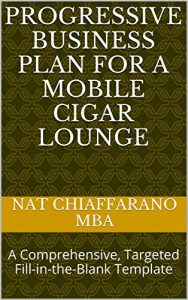 Download Progressive Business Plan for a Mobile Cigar Lounge: A Comprehensive, Targeted Fill-in-the-Blank Template pdf, epub, ebook