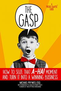 Download The Gasp: How to Seize That “A-Ha!” Moment and Turn It Into a Winning Business (A Proud Lawyer Guide) pdf, epub, ebook