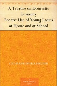 Download A Treatise on Domestic Economy For the Use of Young Ladies at Home and at School pdf, epub, ebook