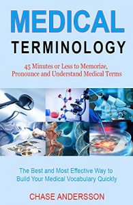 Download Medical Terminology: 45 Mins or Less to Memorize, Pronounce and Understand Medical Terms pdf, epub, ebook