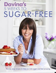 Download Davina’s 5 Weeks to Sugar-Free: Yummy, easy recipes to help you kick sugar and feel amazing pdf, epub, ebook