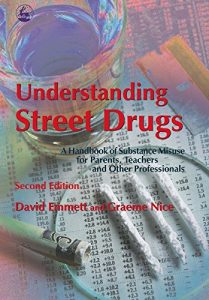 Download Understanding Street Drugs: A Handbook of Substance Misuse for Parents, Teachers and Other Professionals Second Edition pdf, epub, ebook