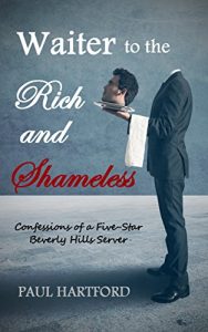 Download Waiter to the Rich and Shameless: Confessions of a Five-Star Beverly Hills Server pdf, epub, ebook