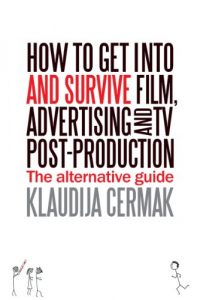 Download How to get into and survive Film, Advertising and TV post-production – The Alternative Guide pdf, epub, ebook