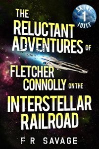 Download The Reluctant Adventures of Fletcher Connolly on the Interstellar Railroad Vol. 1: Skint Idjit pdf, epub, ebook