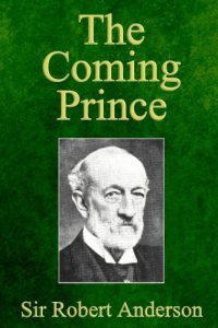 Download The Coming Prince: The Marvelous Prophecy of Daniel’s Seventy Weeks Concerning the Antichrist pdf, epub, ebook