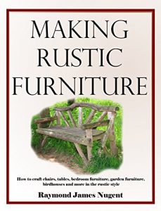 Download Making Rustic Furniture: How to craft chairs, tables, bedroom furniture, garden furniture, birdhouses and more in the rustic style pdf, epub, ebook