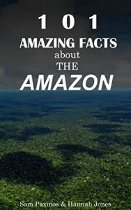 Download 101 Amazing Facts About The Amazon: Amazon Rainforest Facts (Amazon Facts) pdf, epub, ebook