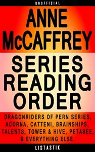 Download Anne McCaffrey Series Reading Order: Series List – In Order: Dragonriders of Pern series, Acorna series, Catteni sequence, Brainships, The Talent series, … (Listastik Series Reading Order Book 21) pdf, epub, ebook