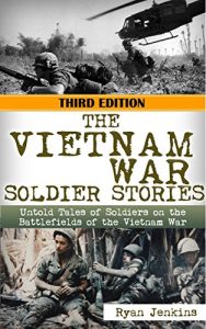 Download The Vietnam War: Soldier Stories: Untold Tales of Soldiers on the Battlefields of the Vietnam War (Vietnam war, soldier stories, Gunship Pilot, Marine Corp, Vietnam History, Vietnam memoirs) pdf, epub, ebook