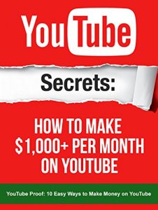 Download YouTube: Secrets How To Make $1,000+ Per Month On YouTube: YouTube Proof 10 Easy Ways To Make Money On YouTube (YouTube Secrets) pdf, epub, ebook