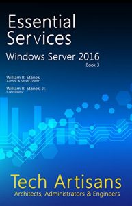 Download Windows Server 2016: Essential Services (Tech Artisans Library for Windows Server 2016 Book 3) pdf, epub, ebook