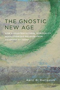 Download The Gnostic New Age: How a Countercultural Spirituality Revolutionized Religion from Antiquity to Today pdf, epub, ebook