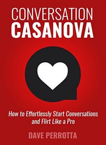 Download Conversation Casanova: How to Effortlessly Start Conversations and Flirt Like a Pro pdf, epub, ebook