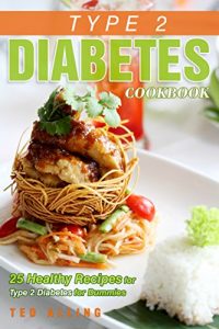 Download Type 2 Diabetes Cookbook – 25 Healthy Recipes for Type 2 Diabetes for Dummies: Get the Advantage of Diabetic Food List pdf, epub, ebook