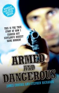 Download Armed and Dangerous – This is the True Story of How I Carried Out Scotland’s Biggest Bank Robbery pdf, epub, ebook