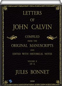 Download Letters of John Calvin (Volume II of 4): Compiled from the Original Manuscripts and Edited with Historical Notes pdf, epub, ebook