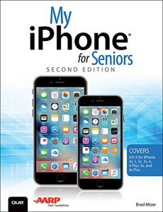 Download My iPhone for Seniors (Covers iOS 9 for iPhone 6s/6s Plus, 6/6 Plus, 5s/5C/5, and 4s) (My…) pdf, epub, ebook