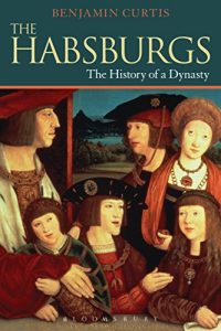 Download The Habsburgs: The History of a Dynasty (Dynasties) pdf, epub, ebook