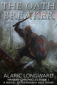 Download The Oath Breaker: A Novel of Germania and Rome (Hraban Chronicles Book 1) pdf, epub, ebook