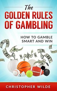 Download The Golden Rules of Gambling: How to Gamble Smart and Win pdf, epub, ebook