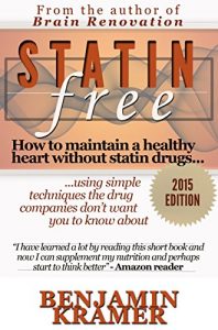 Download Statin Free – How to maintain a healthy heart without statin drugs, using simple techniques the drug companies don’t want you to know about pdf, epub, ebook