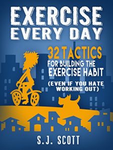 Download Exercise Every Day: 32 Tactics for Building the Exercise Habit (Even If You Hate Working Out) pdf, epub, ebook