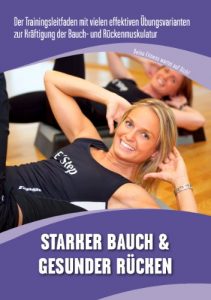 Download STARKER BAUCH & GESUNDER RÜCKEN: Der Trainingsleitfaden mit vielen effektiven Übungsvarianten zur Kräftigung der Bauch- und Rückenmuskulatur (German Edition) pdf, epub, ebook