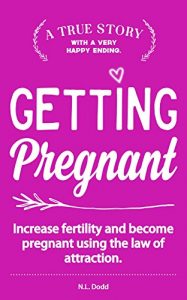 Download Getting Pregnant: Increase fertility and achieve pregnancy using the Law of Attraction pdf, epub, ebook