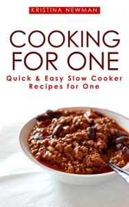 Download Cooking For One: One Pot, Slow Cooker Recipes – Easy Recipes for One (Cooking for Yourself, Meals for one, Recipes for one, One Pan) pdf, epub, ebook