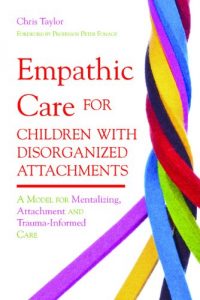 Download Empathic Care for Children with Disorganized Attachments: A Model for Mentalizing, Attachment and Trauma-Informed Care pdf, epub, ebook