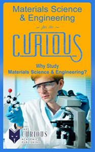Download Materials Science & Engineering for the Curious: Why Study Materials Science & Engineering? pdf, epub, ebook