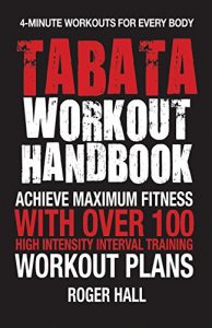 Download Tabata Workout Handbook: Achieve Maximum Fitness With Over 100 High Intensity Interval Training Workout Plans pdf, epub, ebook