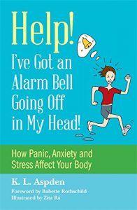 Download Help! I’ve Got an Alarm Bell Going Off in My Head!: How Panic, Anxiety and Stress Affect Your Body pdf, epub, ebook