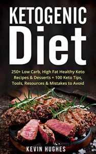 Download Keto Diet: 250+ Low-Carb, High-Fat Healthy Ketogenic Diet Recipes & Desserts + 100 Keto Tips, Tools, Resources & Mistakes to Avoid. (Ketogenic Cookbook, Lose Weight, Burn Fat,& Ketosis) pdf, epub, ebook