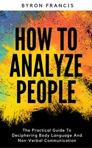 Download How To Analyze People : The Practical Guide To Deciphering Body Language And Non-Verbal Communication pdf, epub, ebook