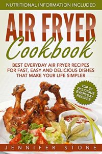 Download Air Fryer Сookbook: Best Everyday Air Fryer Recipes for Fast, Easy and Delicious Dishes That Make Your Life Simpler pdf, epub, ebook