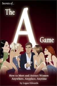 Download Secrets of the A Game: How to Meet and Attract Women Anywhere, Anyplace, Anytime pdf, epub, ebook