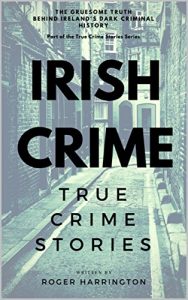 Download IRISH CRIME: True Crime Stories: True Crime Books Series – Book 2 pdf, epub, ebook